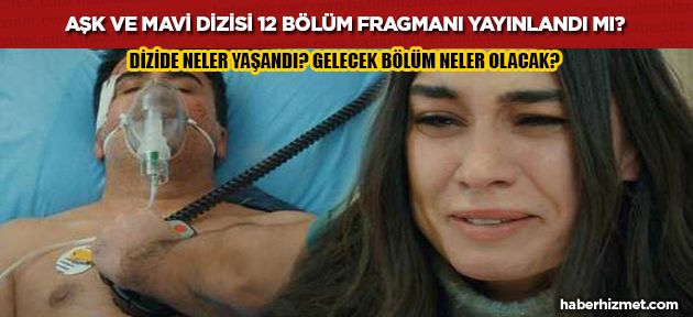 Aşk ve Mavi dizisinde haftaya neler olacak? 12. bölüm fragmanı çıktı mı? Yeni bölüm fragman yayınlandı mı?