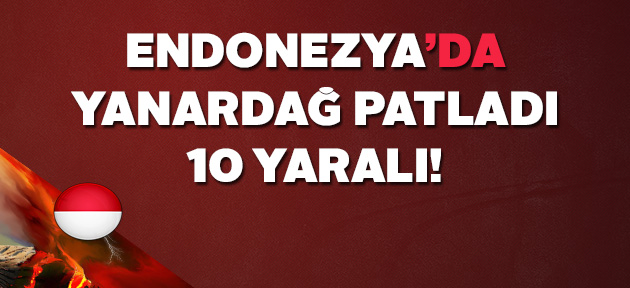 Endonezya’da yanardağ faciası: 10 yaralı