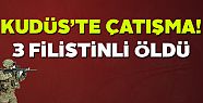 Kudüs'te çatışma: 3 Filistinli öldü