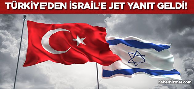 Türkiye, İsrail'e jet bir şekilde yanıt verdi