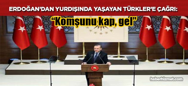 Erdoğan'dan yurtdışında yaşayan Türklere kampanya çağrısı!
