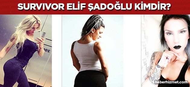 Survivor 2017 Elif Şadoğlu kimdir? Sörvayvır Elif Şadoğlu'nun doğum yeri, tarihi, yaşı ve biyografisi nedir?