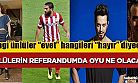 Referandumda yeni anayasa ile başkanlık sistemi için 'hayır” diyenler ile 'evet” oyu verecek ünlüler!