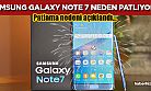Samsung Galaxy Note 7'nin patlama nedeni ortaya çıktı! Peki neden patlıyor?